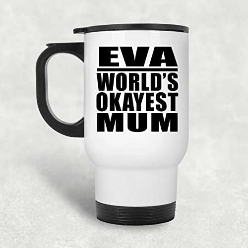 Designsify Eva's World ' s Okayest Mum, Бяла Пътна Чаша 14 грама, на Изолиран Чаша от Неръждаема Стомана, Подаръци за рожден Ден, Годишнина, Коледа, Деня на Бащи и Майки